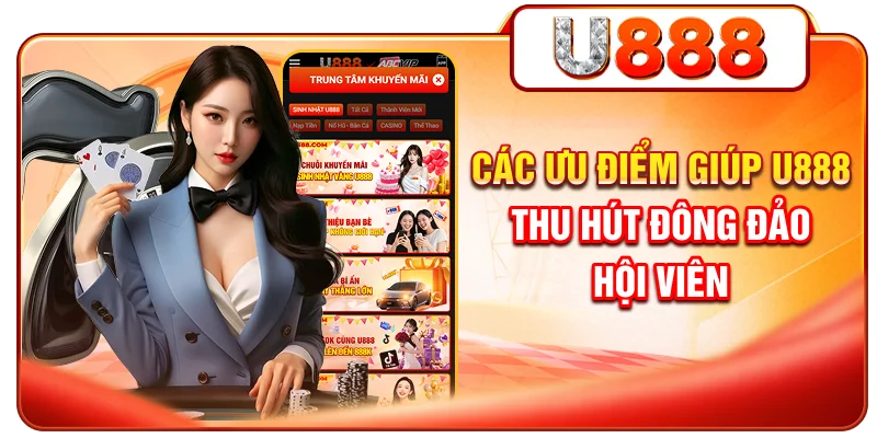 Các ưu điểm giúp U888 thu hút đông đảo hội viên