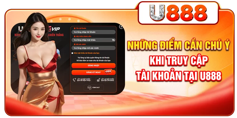 Những điểm cần chú ý khi truy cập tài khoản tại U888