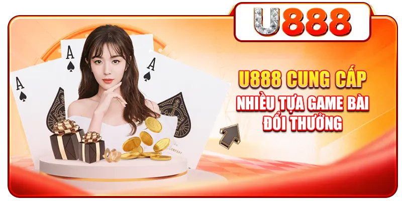 U888 cung cấp nhiều tựa game bài đổi thưởng