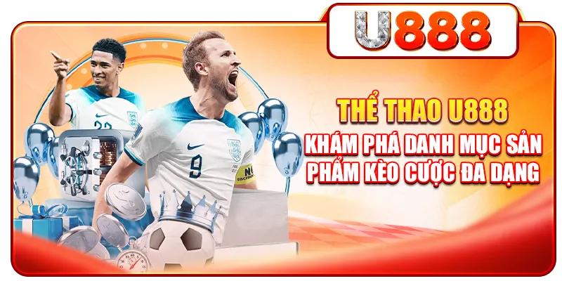 Thể thao U888 - Khám phá danh mục sản phẩm kèo cược đa dạng